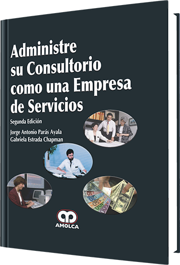 Administre su Consultorio como una Empresa de Servicios. 2 edición